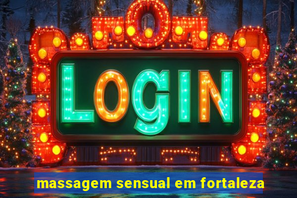 massagem sensual em fortaleza